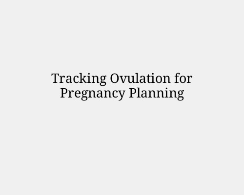 Tracking Ovulation for Pregnancy Planning