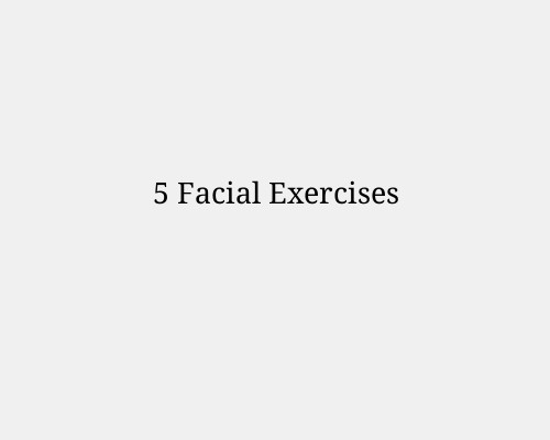 5 Facial Exercises