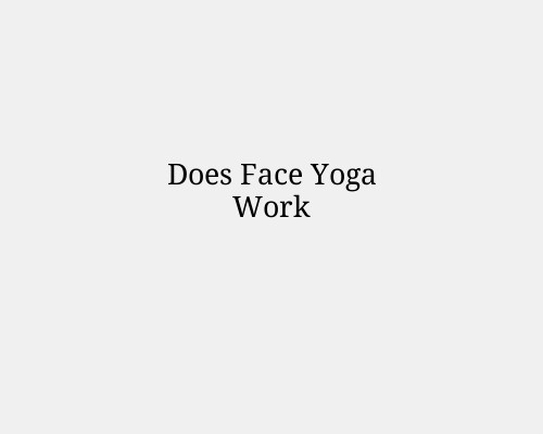 Does Face Yoga Work