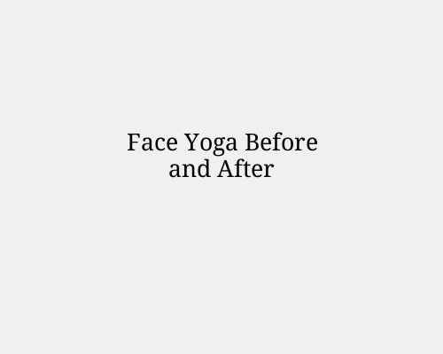 Face Yoga Before and After