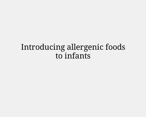 Introducing allergenic foods to infants