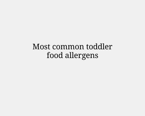 Most common toddler food allergens