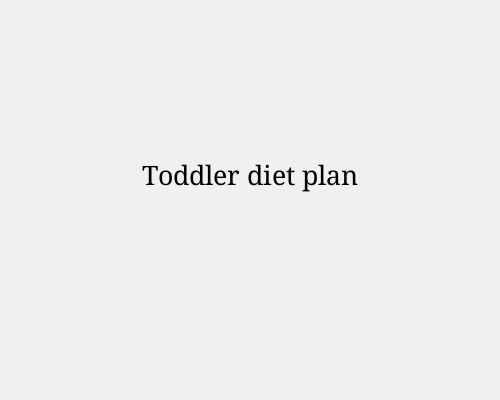 Toddler diet plan