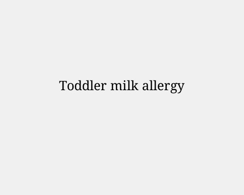 Toddler milk allergy